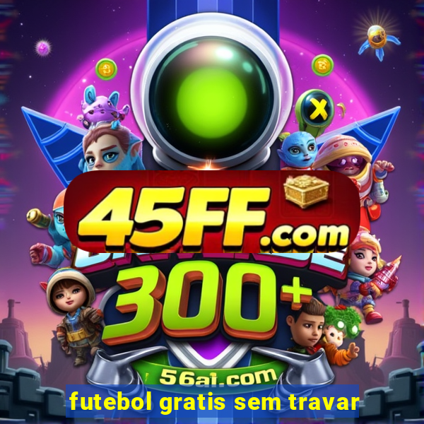 futebol gratis sem travar